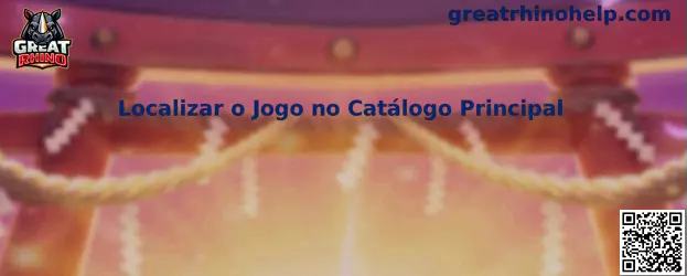 Localizar o Jogo no Catálogo Principal Great Rhino
