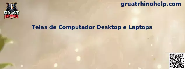 Telas de Computador Desktop e Laptops